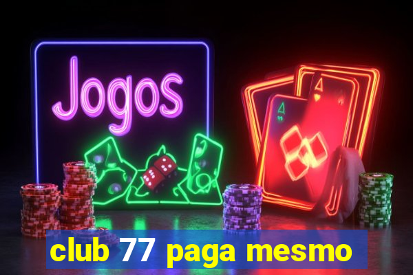 club 77 paga mesmo